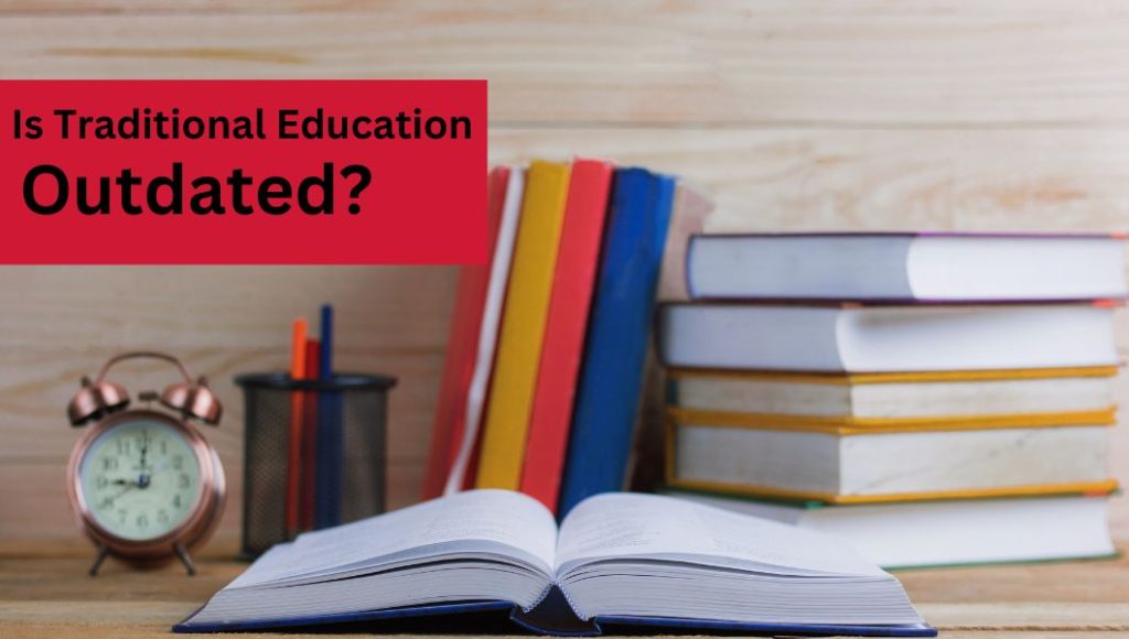 क्या पारंपरिक शिक्षा पुरानी हो गई है? Is Traditional Education Outdated ...