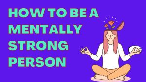 मानसिक रूप से मजबूत कैसे बनें: 7 आदतें जो आपका जीवन बदल सकती हैं 1 मानसिक रूप से मजबूत कैसे बनें